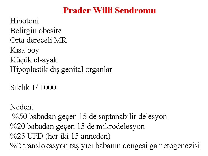 Prader Willi Sendromu Hipotoni Belirgin obesite Orta dereceli MR Kısa boy Küçük el-ayak Hipoplastik