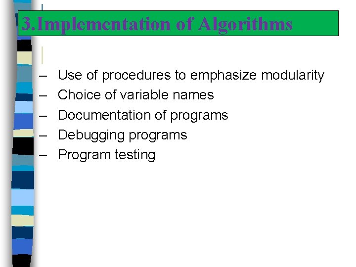 3. Implementation of Algorithms – Use of procedures to emphasize modularity – Choice of