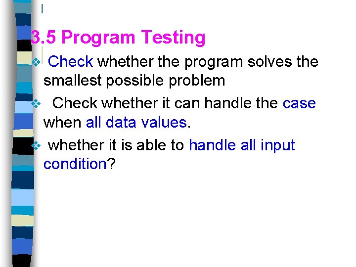 3. 5 Program Testing v Check whether the program solves the smallest possible problem