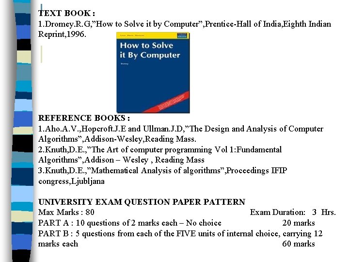 TEXT BOOK : 1. Dromey. R. G, ”How to Solve it by Computer”, Prentice-Hall