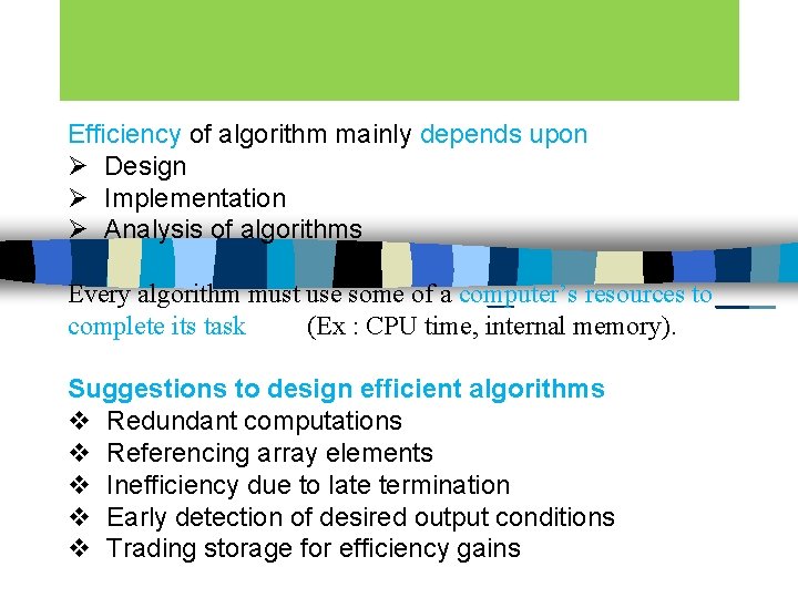 Efficiency of algorithm mainly depends upon Ø Design Ø Implementation Ø Analysis of algorithms