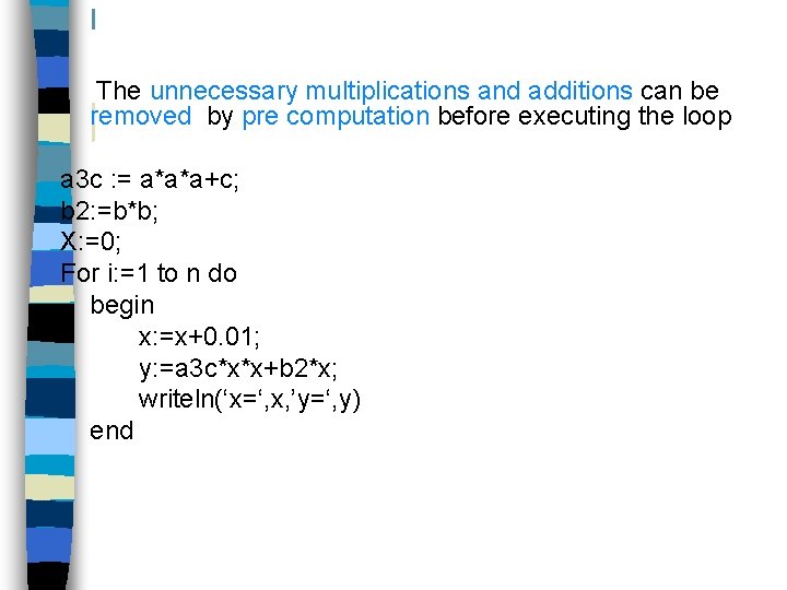  The unnecessary multiplications and additions can be removed by pre computation before executing