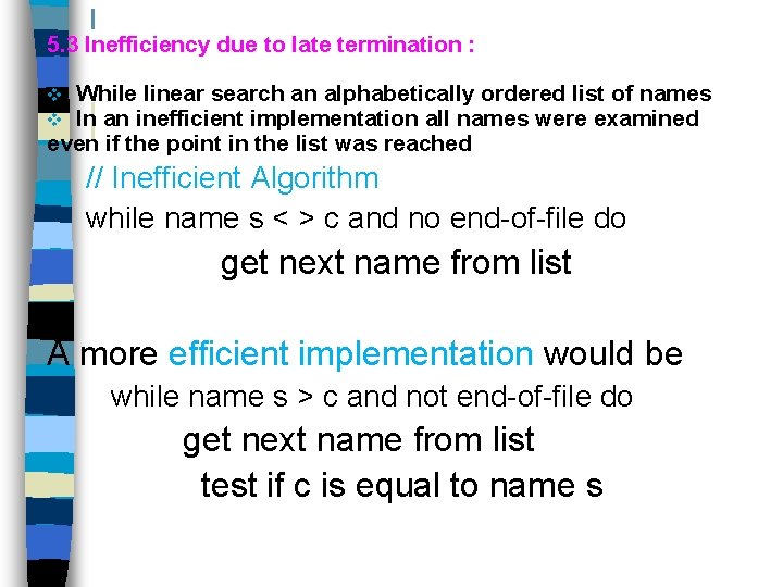 5. 3 Inefficiency due to late termination : While linear search an alphabetically ordered