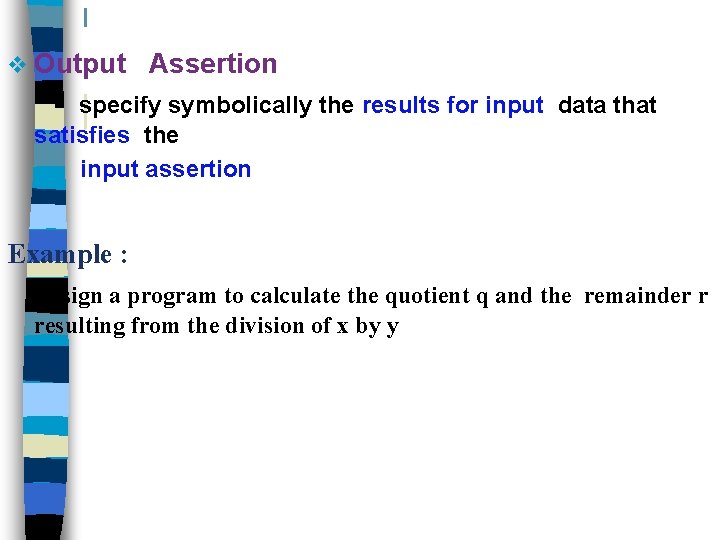 v Output Assertion - specify symbolically the results for input data that satisfies the