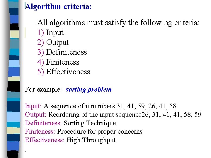 Algorithm criteria: All algorithms must satisfy the following criteria: 1) Input 2) Output 3)