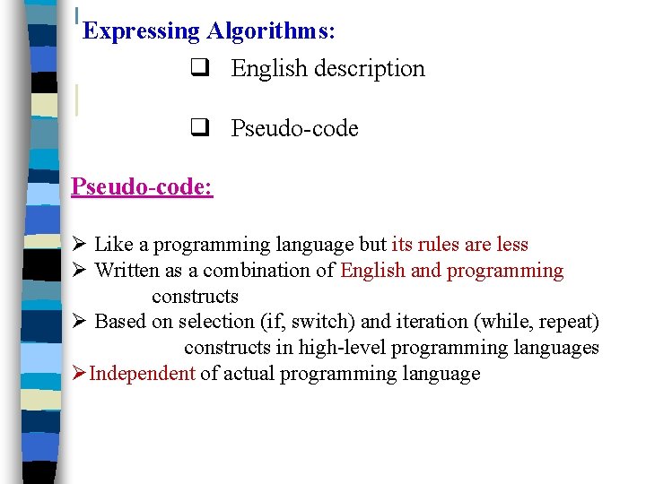 Expressing Algorithms: q English description q Pseudo-code: Ø Like a programming language but its