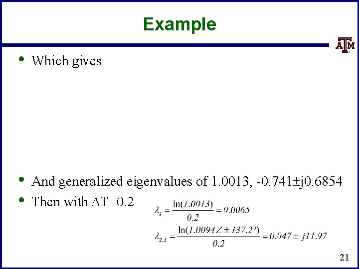 Example • Which gives • • And generalized eigenvalues of 1. 0013, -0. 741