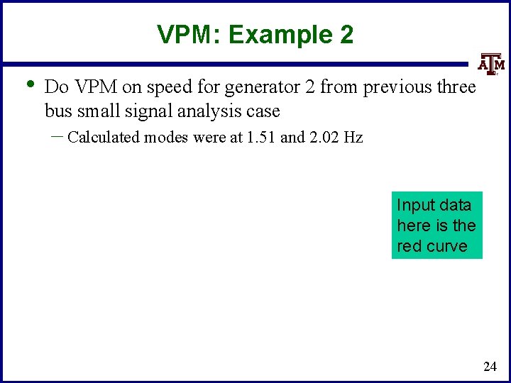 VPM: Example 2 • Do VPM on speed for generator 2 from previous three