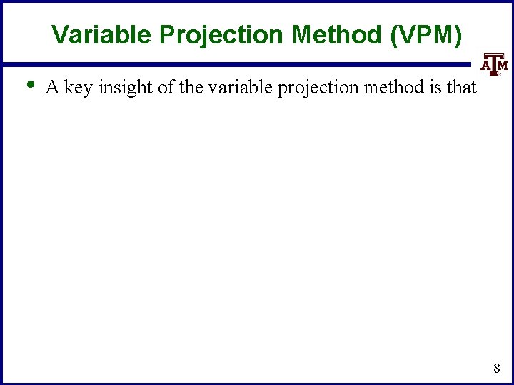 Variable Projection Method (VPM) • A key insight of the variable projection method is