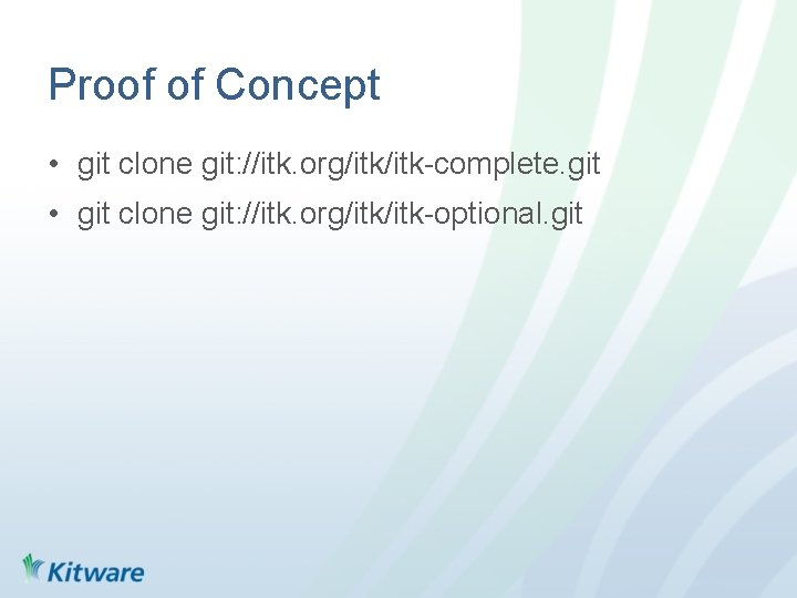 Proof of Concept • git clone git: //itk. org/itk-complete. git • git clone git: