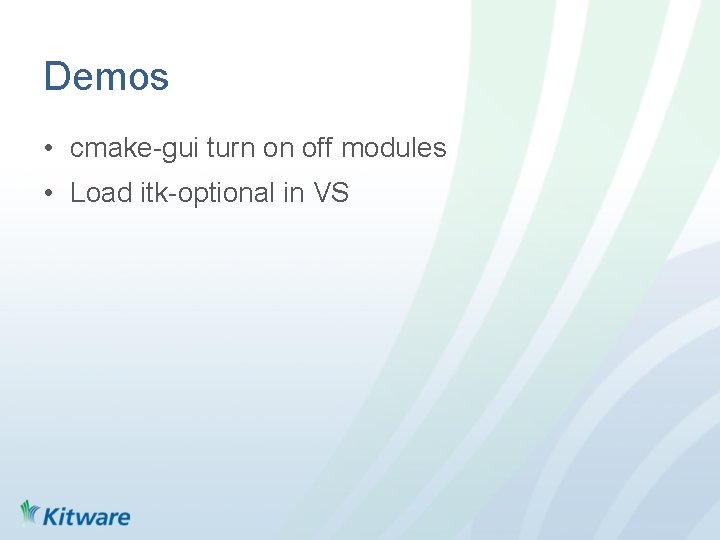 Demos • cmake-gui turn on off modules • Load itk-optional in VS 