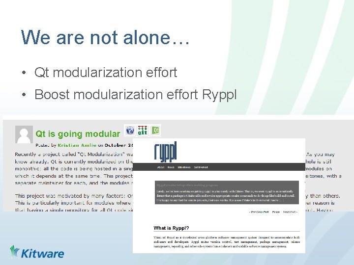 We are not alone… • Qt modularization effort • Boost modularization effort Ryppl 
