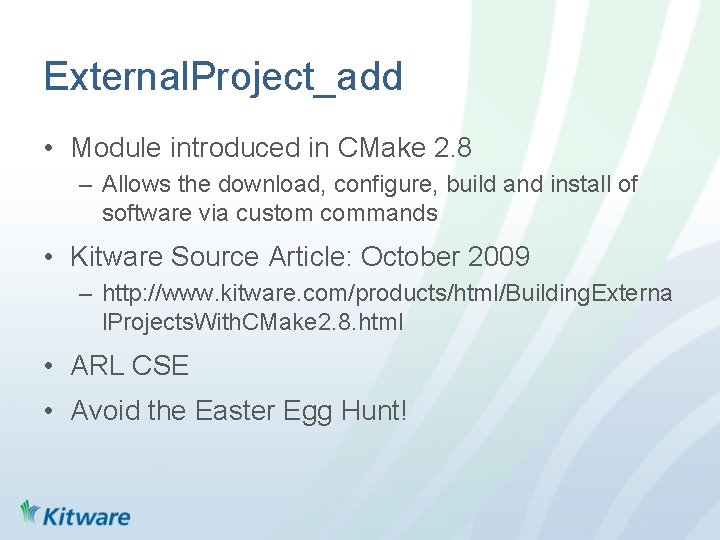 External. Project_add • Module introduced in CMake 2. 8 – Allows the download, configure,