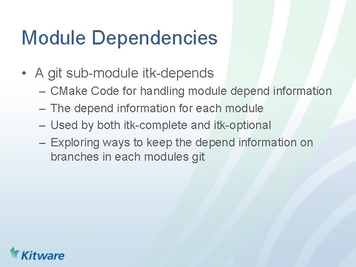 Module Dependencies • A git sub-module itk-depends – – CMake Code for handling module