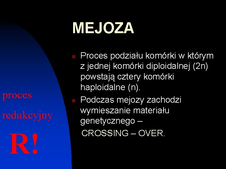 MEJOZA n proces redukcyjny R! n Proces podziału komórki w którym z jednej komórki