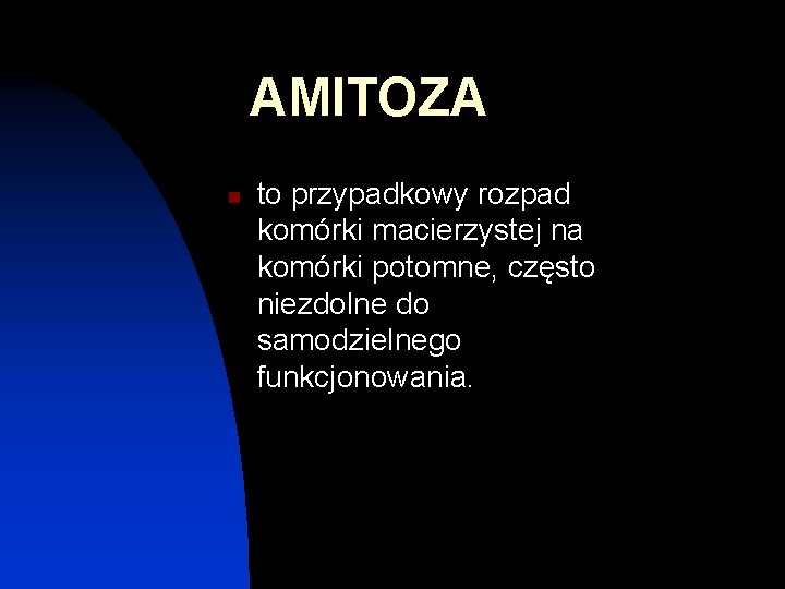 AMITOZA n to przypadkowy rozpad komórki macierzystej na komórki potomne, często niezdolne do samodzielnego