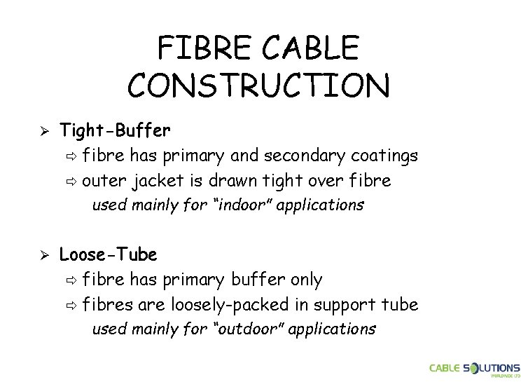 FIBRE CABLE CONSTRUCTION Ø Tight-Buffer ð fibre has primary and secondary coatings ð outer