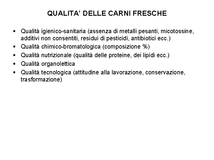 QUALITA’ DELLE CARNI FRESCHE § Qualità igienico-sanitaria (assenza di metalli pesanti, micotossine, additivi non