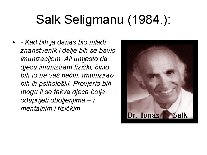 Salk Seligmanu (1984. ): • - Kad bih ja danas bio mladi znanstvenik i