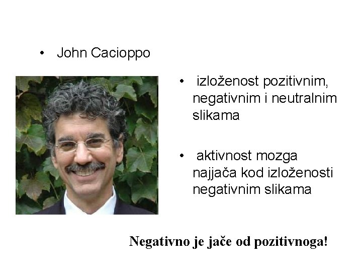  • John Cacioppo • izloženost pozitivnim, negativnim i neutralnim slikama • aktivnost mozga
