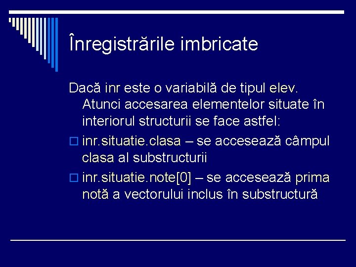 Înregistrările imbricate Dacă inr este o variabilă de tipul elev. Atunci accesarea elementelor situate