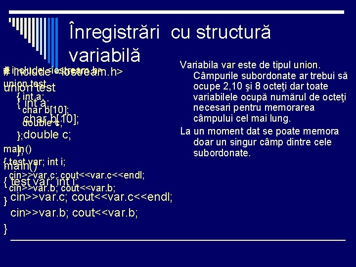 Înregistrări cu structură variabilă Variabila var este de tipul union. # # include<iostream. h>