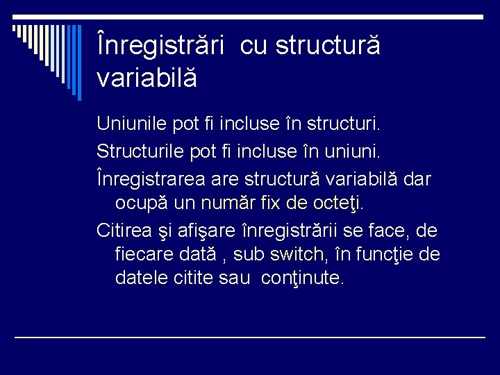 Înregistrări cu structură variabilă Uniunile pot fi incluse în structuri. Structurile pot fi incluse