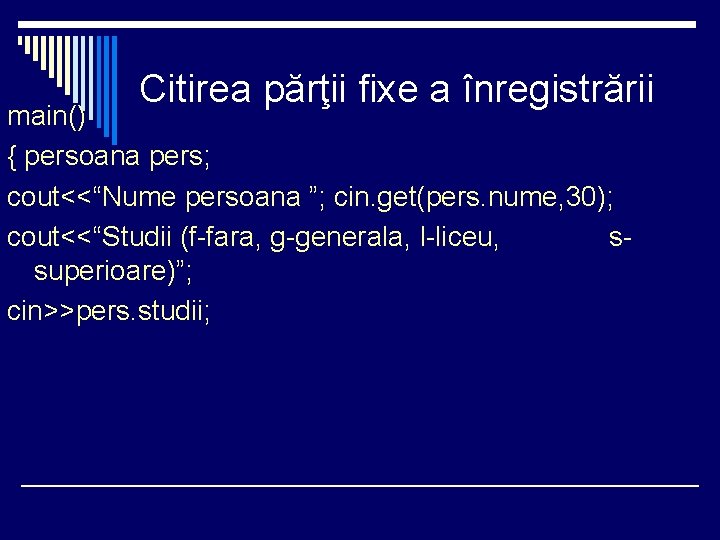 Citirea părţii fixe a înregistrării main() { persoana pers; cout<<“Nume persoana ”; cin. get(pers.