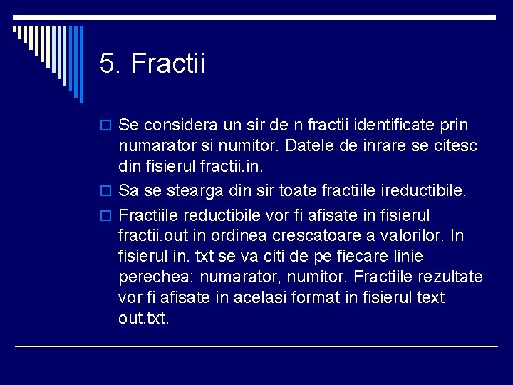 5. Fractii o Se considera un sir de n fractii identificate prin numarator si
