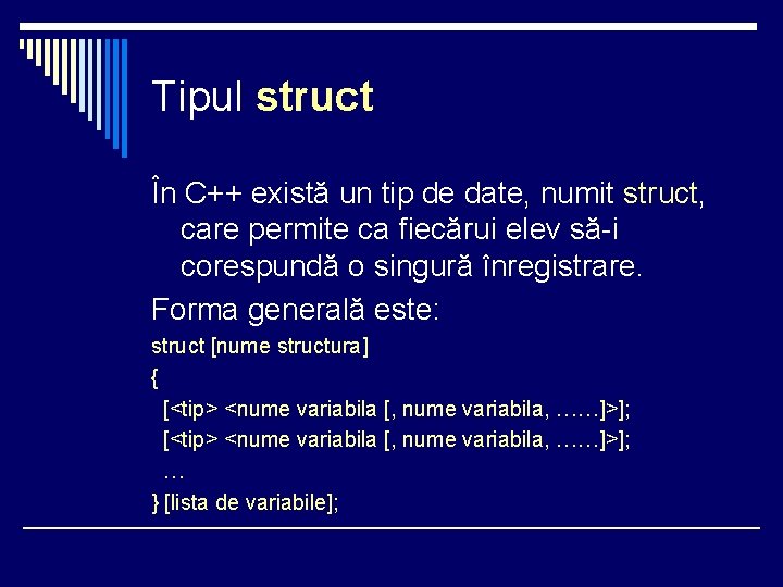Tipul struct În C++ există un tip de date, numit struct, care permite ca