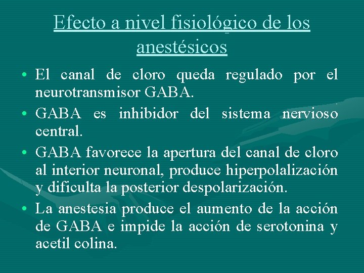 Efecto a nivel fisiológico de los anestésicos • El canal de cloro queda regulado