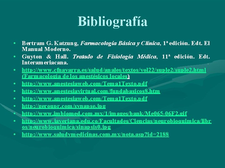 Bibliografía • Bertram G. Katzung, Farmacología Básica y Clínica, 1ª edición. Edt. El Manual