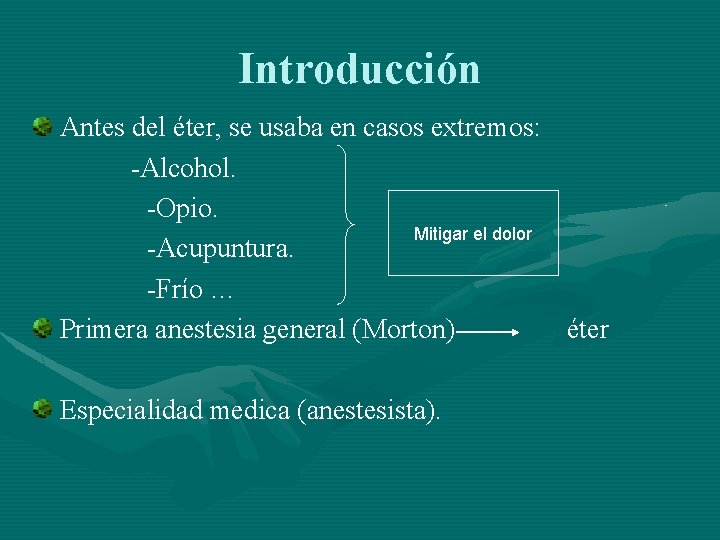 Introducción Antes del éter, se usaba en casos extremos: -Alcohol. -Opio. Mitigar el dolor