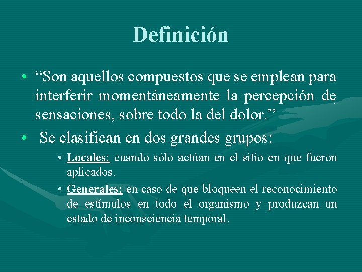 Definición • “Son aquellos compuestos que se emplean para interferir momentáneamente la percepción de