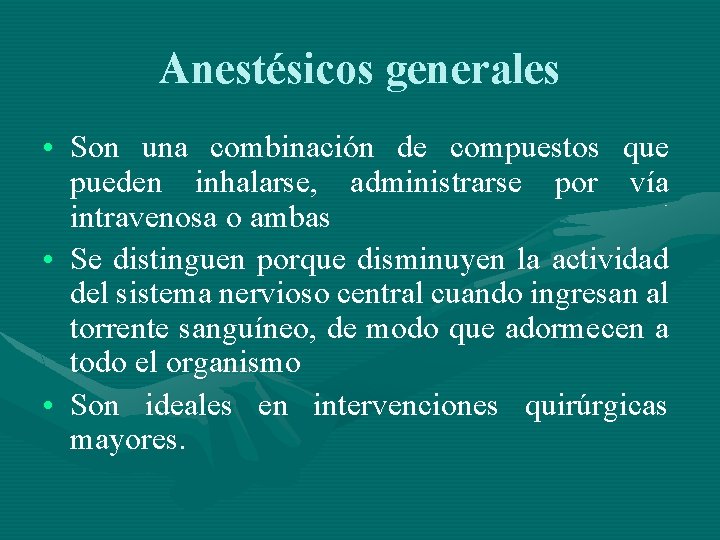 Anestésicos generales • Son una combinación de compuestos que pueden inhalarse, administrarse por vía