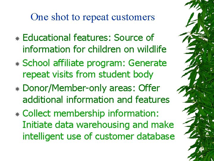 One shot to repeat customers Educational features: Source of information for children on wildlife