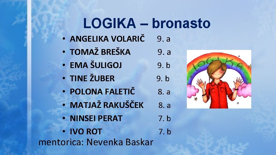 LOGIKA – bronasto • • ANGELIKA VOLARIČ TOMAŽ BREŠKA EMA ŠULIGOJ TINE ŽUBER POLONA