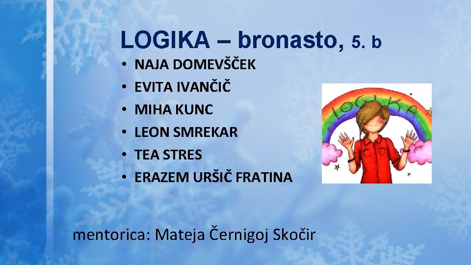 LOGIKA – bronasto, 5. b • • • NAJA DOMEVŠČEK EVITA IVANČIČ MIHA KUNC