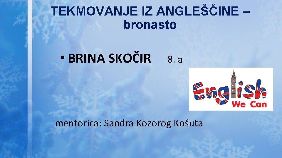 TEKMOVANJE IZ ANGLEŠČINE – bronasto • BRINA SKOČIR 8. a mentorica: Sandra Kozorog Košuta