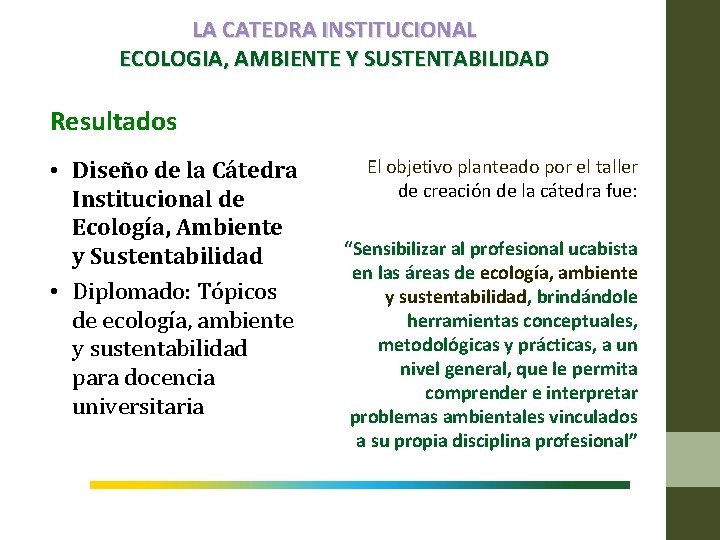 LA CATEDRA INSTITUCIONAL ECOLOGIA, AMBIENTE Y SUSTENTABILIDAD Resultados • Diseño de la Cátedra Institucional