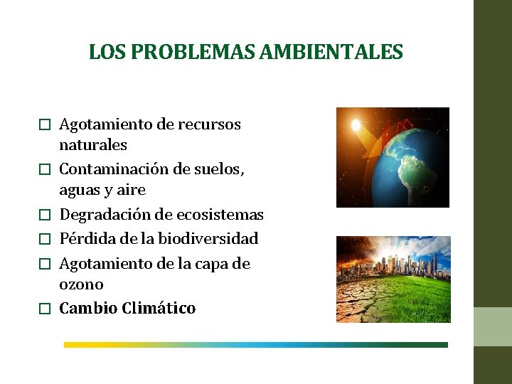 LOS PROBLEMAS AMBIENTALES � � � Agotamiento de recursos naturales Contaminación de suelos, aguas