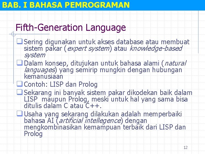 BAB. I BAHASA PEMROGRAMAN Fifth-Generation Language q Sering digunakan untuk akses database atau membuat