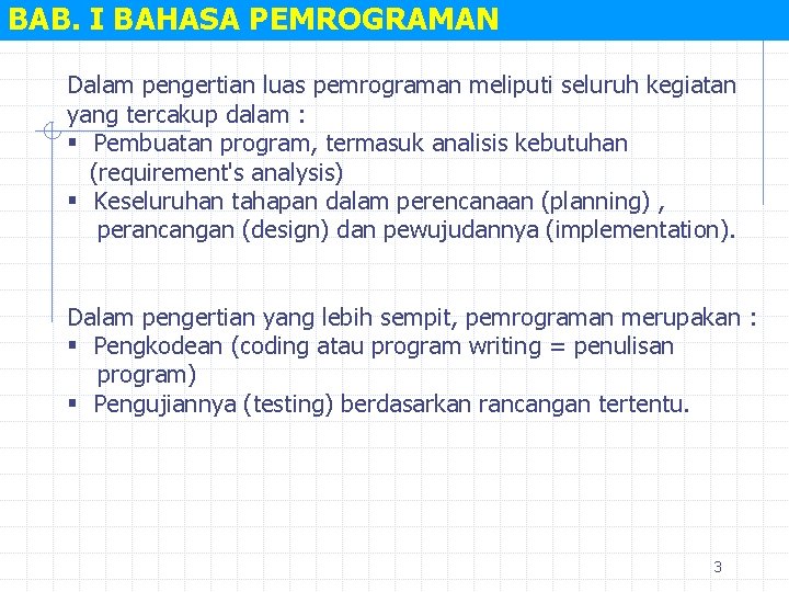 BAB. I BAHASA PEMROGRAMAN Dalam pengertian luas pemrograman meliputi seluruh kegiatan yang tercakup dalam