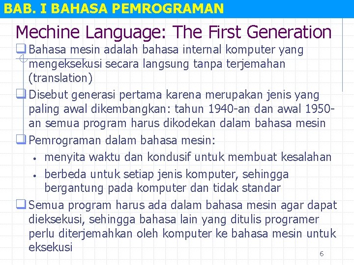 BAB. I BAHASA PEMROGRAMAN Mechine Language: The First Generation q Bahasa mesin adalah bahasa