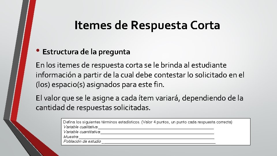 Itemes de Respuesta Corta • Estructura de la pregunta En los itemes de respuesta