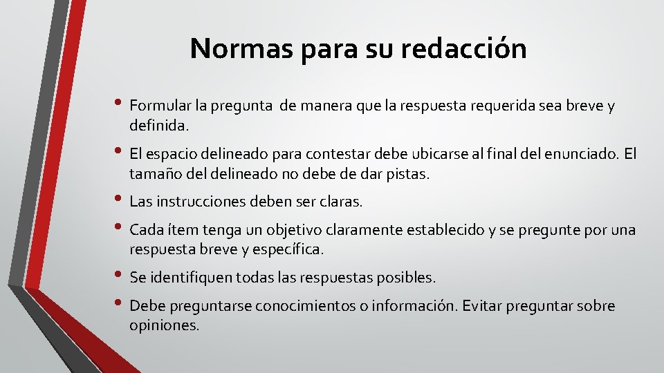 Normas para su redacción • Formular la pregunta de manera que la respuesta requerida