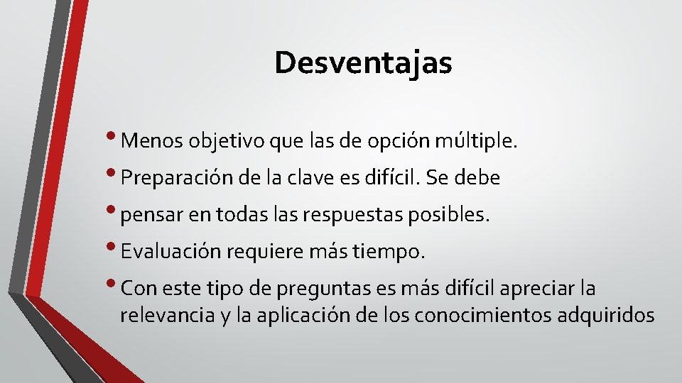 Desventajas • Menos objetivo que las de opción múltiple. • Preparación de la clave