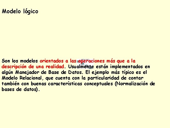 Modelo lógico Son los modelos orientados a las operaciones más que a la descripción