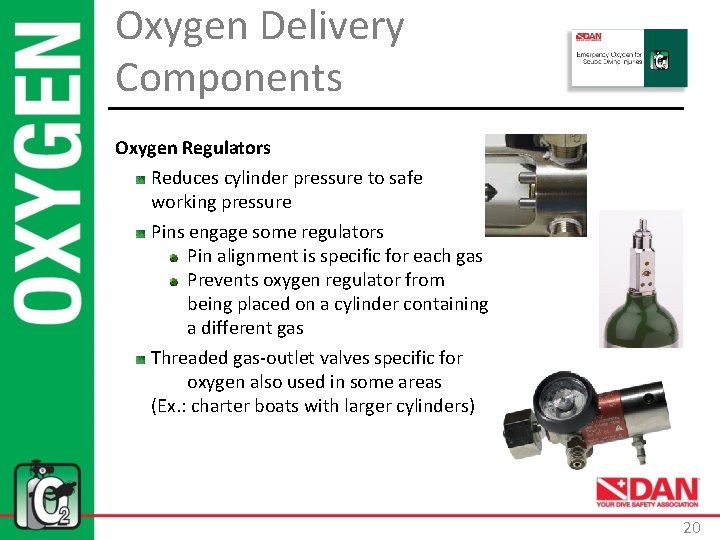 Oxygen Delivery Components Oxygen Regulators Reduces cylinder pressure to safe working pressure Pins engage