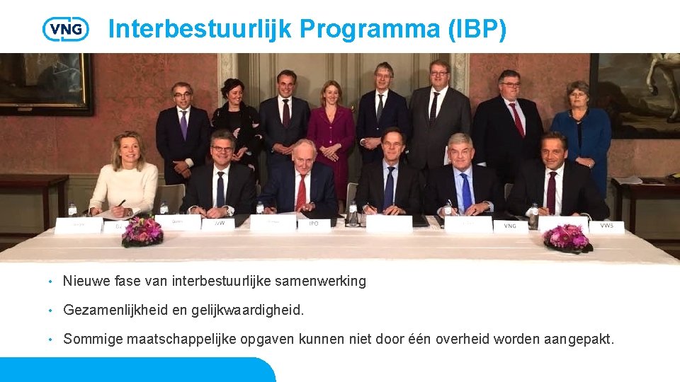 Interbestuurlijk Programma (IBP) • Nieuwe fase van interbestuurlijke samenwerking • Gezamenlijkheid en gelijkwaardigheid. •